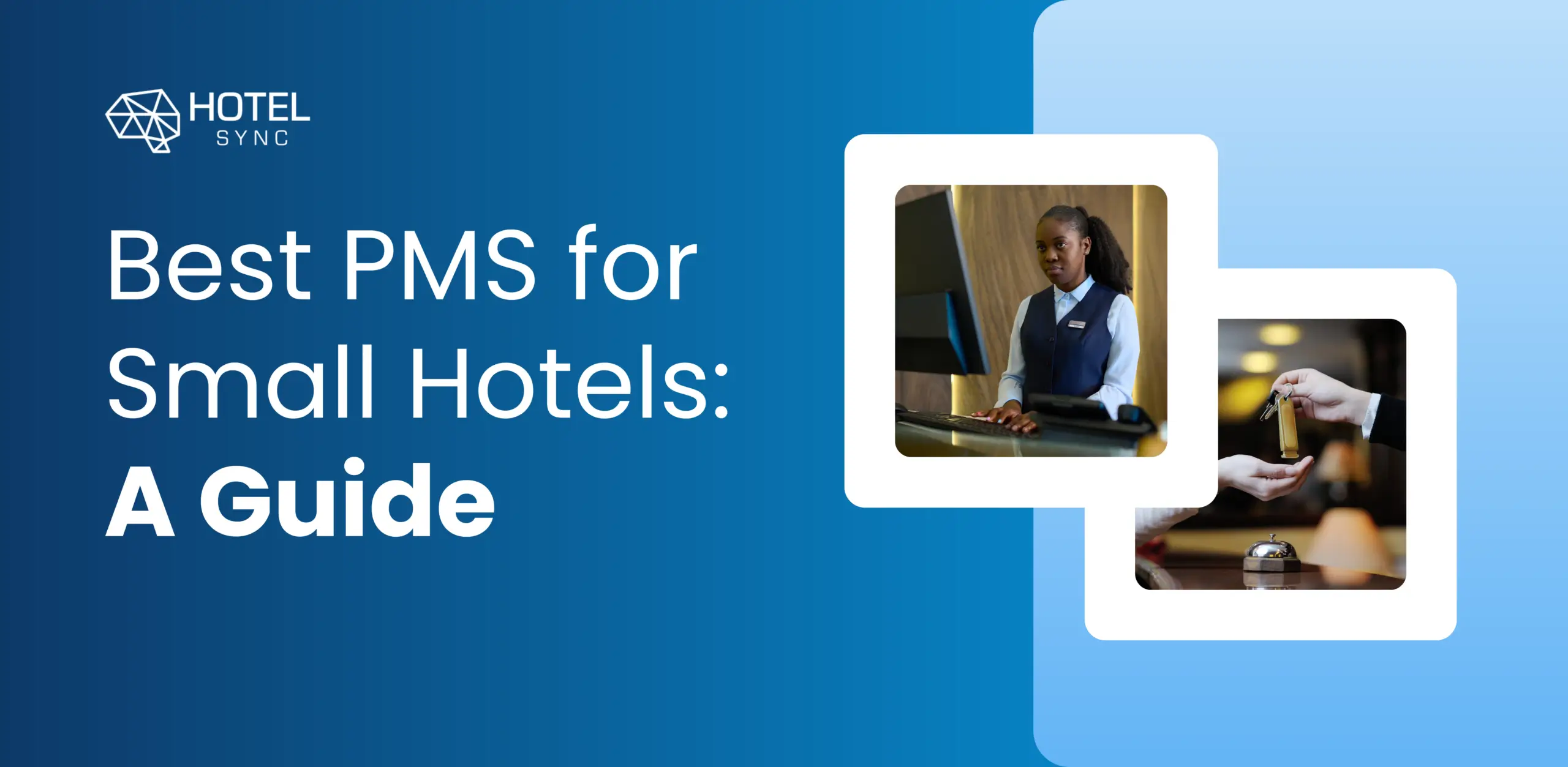 HotelSync blog — Choose the Best Hotel Property Management System for Your Small Hotel: A Comprehensive Guide